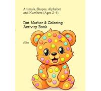Dot Marker & Coloring Activity Book: Animals, Shapes, Alphabet and Numbers (Ages 2-4)