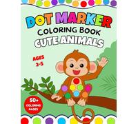 Dot Marker Coloring Book Cute Animals: Simple & Easy Designs with BIG DOTS | 50+ Coloring Pages | Dot Markers Activity Book for Toddlers, Preschool & Kindergarten | Early Learning for Kids Ages 2-5