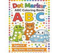 Dot Marker Coloring Book for Toddlers Ages 2-5 Big Dots: Easy & Fun Alphabet Coloring Pages (52 Pages)