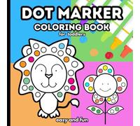 Dot Marker Coloring Book for Toddlers: Easy and Fun Coloring Activity Book for Kids Including A Bear, Elephant, Lion, Rabbit and Other Cute and Bold Illustrations