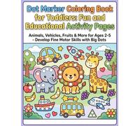 Dot Marker Coloring Book for Toddlers: Fun and Educational Activity Pages: Animals, Vehicles, Fruits & More for Ages 2-5 - Develop Fine Motor Skills with Big Dots (Colouring Books for Kids 2+)