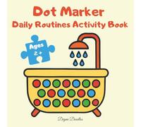 Dot Marker - Daily Routines Activity Book For Autistic and Special Needs Girls - Gentle Learning and Fun Daily Habits: A Heartwarming Dot Marker ... Calm, and Joy in Every Little Girl’s Day