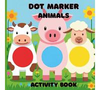 Dot Marker Farm Animals Coloring Book for Toddlers Ages 2-5: Fun and Easy Big Dots Activity Pages with Cute Farm Animals for Preschool and ... Series ... Series - Fun, Creative, and Educational!)