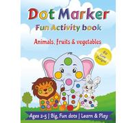 Dot Marker Fun Activity Book: Animals, Fruits and Vegetables Coloring for Toddlers & Preschoolers Ages 2-5 | 60 Fun, Cute, Screen-free Activities with Big Guided Dots for Kids ... Best Gift for Kids