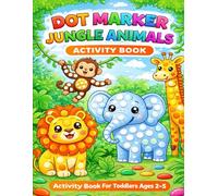 Dot Marker Jungle Animals Activity Book: Fun Do-A-Dot Coloring Book for Toddlers Ages 2-5 | Easy Bingo Dauber Activity Book for Preschool Kids (Dot Marker Activity Book Series)