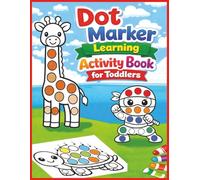 Dot Marker Learning Activity Book for Toddlers: ABC, Numbers, Dot-to-Dot & Mazes | Big Dots, Simple Activities, and Early Learning Fun for Ages 2-4 (A Toddler Coloring Book & Dot Marker Series)