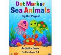 Dot Marker Sea Animals Activity Book For Kids Ages 2-4: Fun and Easy Sea Animal Activities to Color, Dab, and Learn for Toddlers.