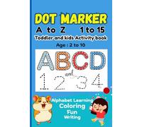 Dot Marker Toddlers Coloring Book Cute Image and Easy Learning Activity Book: Age 2 To 10 : Lean Alphabet and Number