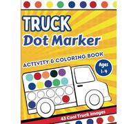 Dot Marker Trucks Activity Book and Coloring for Toddlers: Kids will improve hand-eye coordination and express their creativity! Simple images allow ... Dot markers, bingo daubers sold separately.