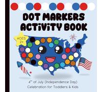 Dot Markers Activity Book: 4th of July (Independence Day) Celebration for Toddlers & Kids Ages 2 and Up (Dot Markers Activity Books for Toddlers & Kids Ages 2 & Up)