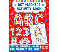 Dot Markers Activity Book: A fun and educational dot markers activity book featuring the alphabet from A to Z, numbers 1 through 10, vehicles, and much more