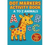 Dot Markers Activity Book A-Z: Fun Alphabet Animals Coloring for Toddlers Ages 2-5: Learn Letters A to Z with Cute Animal-Themed Dot Marker Pages - Early Learning, Fine Motor Skills & Fun!