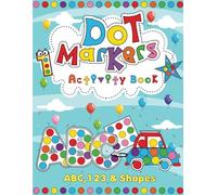Dot Markers Activity Book ABC,123 & Shapes: 50 BIG DOT Art Coloring Pages | A Fun and Easy Way to Learn the Alphabet, Numbers & Shapes for Toddlers, Kids & Preschooler