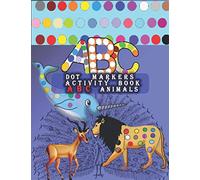 Dot Markers Activity Book ABC Animals: Learn the Alphabet by Coloring Beautiful Animals, Easy Guided BIG DOTS | Do a dot page a day