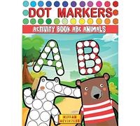 Dot Markers Activity Book ABC Animals: Learn the Alphabet by Coloring Beautiful Animals - Preschool Book for Toddlers, Boys and Girls - Gift idea for Kids Ages 1-3 2-4 3-5