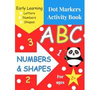 Dot Markers Activity Book: ABC, Numbers & Shapes: Fun and Easy Toddler Activities to Develop Fine Motor Skills - Learn the Alphabet A to Z, Numbers 1 ... and Basic Shapes (First Steps Dot Art Series)