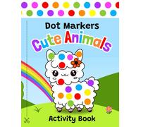 Dot Markers Activity Book Animals: 51 Cute and Easy Animals, Dot Coloring Book For Toddlers: Coloring Craft Activities for Preschoolers, Ages 2-4, ... Easter, Christmas, Birthday for Boys & Girls