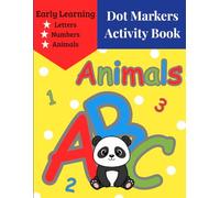 Dot Markers Activity Book: Animals, ABC & Numbers: Fun and Easy Toddler Activities to Build Fine Motor Skills - Learn the Alphabet (A-Z) and Numbers ... Cute Animals (First Steps Dot Art Series)