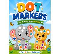 Dot Markers Activity Book Animals: Cute Coloring Book for Toddlers & Preschoolers Ages 2-5, Simple & Easy Animal Designs with BIG Dots (Dot Marker Coloring Books)