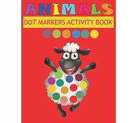 Dot Markers Activity Book Animals: Do a dot page a day | Easy Guided BIG DOTS | Gift For Kids Ages | Paint with Fingers | Baby, Toddler, Preschool| Art Paint Daubers Kids Activity Coloring