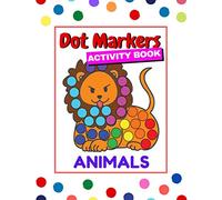 Dot Markers Activity Book Animals: Learn Animal Vocabulary with Dab a Dot Coloring Pages for Baby, Toddlers and Kids ages 2-4, 3-5