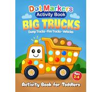 Dot Markers Activity Book: Big Trucks: Dump Trucks, Fire Trucks & Vehicles for Toddlers Ages 2-4