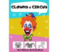 Dot Markers Activity Book Clowns & Circus: Big Dots Coloring Book for Kids & Toddlers Ages 2-4 3-5 | Fun with Do a Dot | Art Paint Daubers for Boys Girls Preschool