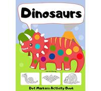 Dot Markers Activity Book Dinosaurs: Big Dots Coloring Book for Kids & Toddlers Ages 2-4 3-5 | Fun with Do a Dot | Art Paint Daubers for Boys Girls Preschool