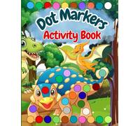 Dot Markers Activity Book Dinosaurs: Fun Prehistoric Coloring Pages for Toddlers and Preschoolers Ages 2-5