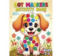 Dot Markers Activity Book: Dot Marker Activity Pages for Coloring and Learning with Letters, Numbers, Pictures, and Shapes | For Toddlers and Kids 2-5 | Preschool Kindergarten Learning