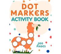 Dot Markers Activity Book: Dots Coloring Book for Toddlers | Animals | Try Different Ways to Color | Paint with Fingers, Markers, Paints and more ...