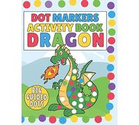 Dot Markers Activity Book Dragon: BIG Guided DOTS: | Dot Coloring Book For Kids & Toddlers | Preschool Kindergarten Activities | Cute Dragons Dot Markers Activity Book