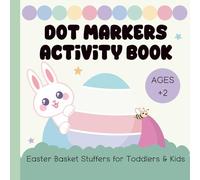 Dot Markers Activity Book: Easter Basket Stuffers for Toddlers & Kids Ages 2 and Up (Dot Markers Activity Books for Children Ages 2 & Up)