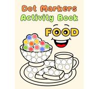 Dot Markers Activity Book Food: Fun and Educational Coloring Book for Kids | Learn Shapes, Colors, and Creativity with Easy Dot Marker Activities