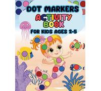 Dot Markers Activity Book for Kids Ages 2-5: Big Bold Dots and Fun Coloring Pages with Animals, Objects, Vehicles, Mermaids, Cute Stationery, and More (Dot Marker Activity Learning Series)