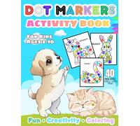 Dot Markers Activity Book for Kids Ages 3-10: Fun & Easy Dot Painting with 40 Big Cute Animals and Birds: Single-Sided Pages • Large Simple Designs • ... Animals • Hours of Creativity, Learning & Fun