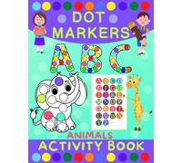 Dot Markers Activity Book for Kids: Dot Art Coloring Book for Toddlers Ages 2-7 | Do a Dot Markers Activity Book | Alphabet Letters, Numbers & Animals |