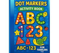 Dot Markers Activity Book for Toddlers Ages 1-3: ABC, 123, and Animals: Coloring Book with Big Dots for Alphabet Letters, Numbers 1-10, and Cute ... Learning Workbook for Boys and Girls