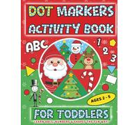 Dot Markers Activity Book for Toddlers Ages 2-5: Big Fun Christmas Dot Art Coloring Pages to Learn ABCs, Numbers & Shapes | Educational Holiday ... & Fun Christmas Activity Books for Toddlers)