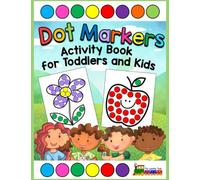 Dot Markers Activity Book for Toddlers and Kids: Easy Guided Big Dots, Fun Coloring Art Activity Book for Kids to use with Paint Daubers, Dot Markers, ... Toddlers and Preschool Ages 1, 2, 3, 4, 5, 6)