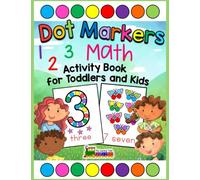 Dot Markers Activity Book for Toddlers and Kids Math: Easy Guided Big Dots, Fun Math Numbers and Shapes Coloring Art Activity Book for Kids to use ... Toddlers and Preschool Ages 1, 2, 3, 4, 5, 6)