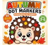 Dot markers activity book for toddlers Autumn: 50 Bold & Easy dot art coloring pages for kids ages 2-4 & 3-5. Preschool Kindergarten Activities for girls and boys (Big Dot Fun)