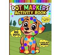 Dot Markers Activity Book for Toddlers: Learn First Words with Food, Clothes, Animals, and More - Cute & Easy Coloring with Big Dots for Paint Daubers, Suitable for Kids Ages 1-3 and 2-4, Girls & Boys