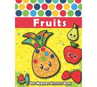 Dot Markers Activity Book : FRUITS: Dot Art Coloring Book,Easy Guided BIG DOTS, Do a dot page a day, paint daubers marker art creative kids activity ... For Kids Ages 1-3, 2-4, 3-5, Baby, Toddler...