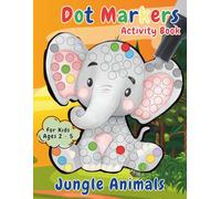 Dot Markers Activity Book Jungle Animals for Kids Ages 2-5: Jungle Animal Coloring and Activities for Toddlers and Preschoolers | Develop Fine Motor Skills While Having Fun