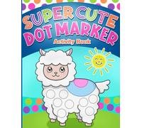 Dot Markers Activity Book: Super Cute Coloring for Toddlers, Girls and Boys, Ages 1-3, 2-4, 3-5, with Big Dots for Paint Daubers
