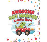 Dot Markers Activity Book: Toddler Craft Fill the Dots, Cut Pages For Kids,Dinosaurs, Vehicles, Space and More