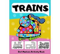Dot Markers Activity Book Trains: Big Dots Coloring Book for Kids & Toddlers Ages 2-4 3-5 | Fun with Do a Dot | Art Paint Daubers for Boys Girls Preschool (Coloring Activities for Kids - Autos)