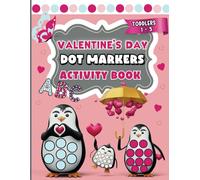 Dot Markers Activity Book Valentine's Day for Toddlers 1-3: Valentine's Day Coloring Book with Learning the Alphabet and Numbers from 1-10 for Kids| ... Markers Activity Book for Toddlers Ages 1-3)