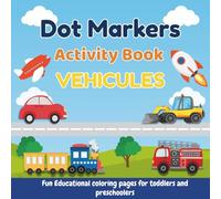 Dot Markers Activity Book Vehicles: 50 Big Dot Art Pages of Cars, Trains, Trucks & More for Toddlers, Preschoolers, and Kindergarten Boys & Girls